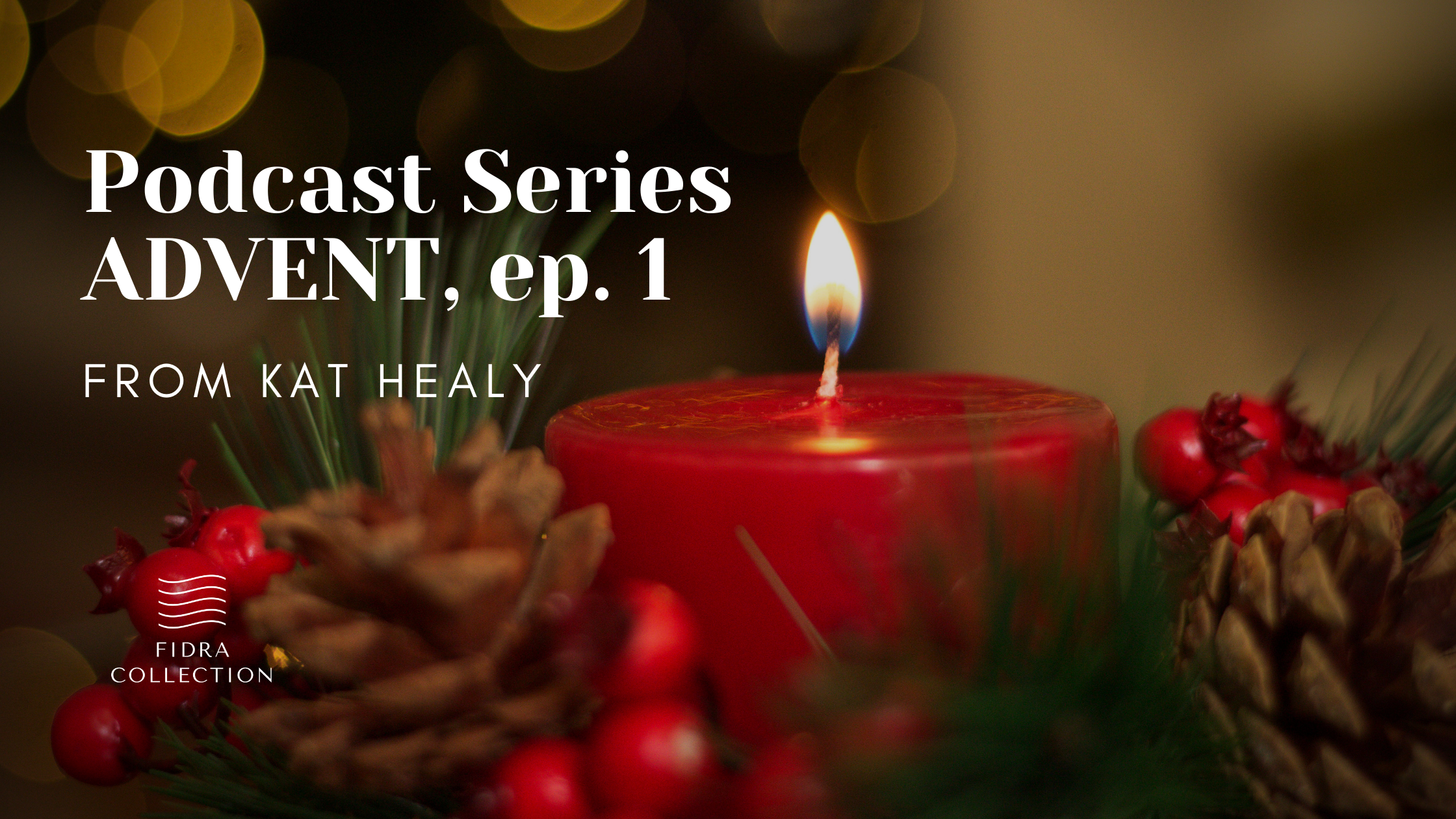 Advent Podcast Series from Kat Healy: Week 1